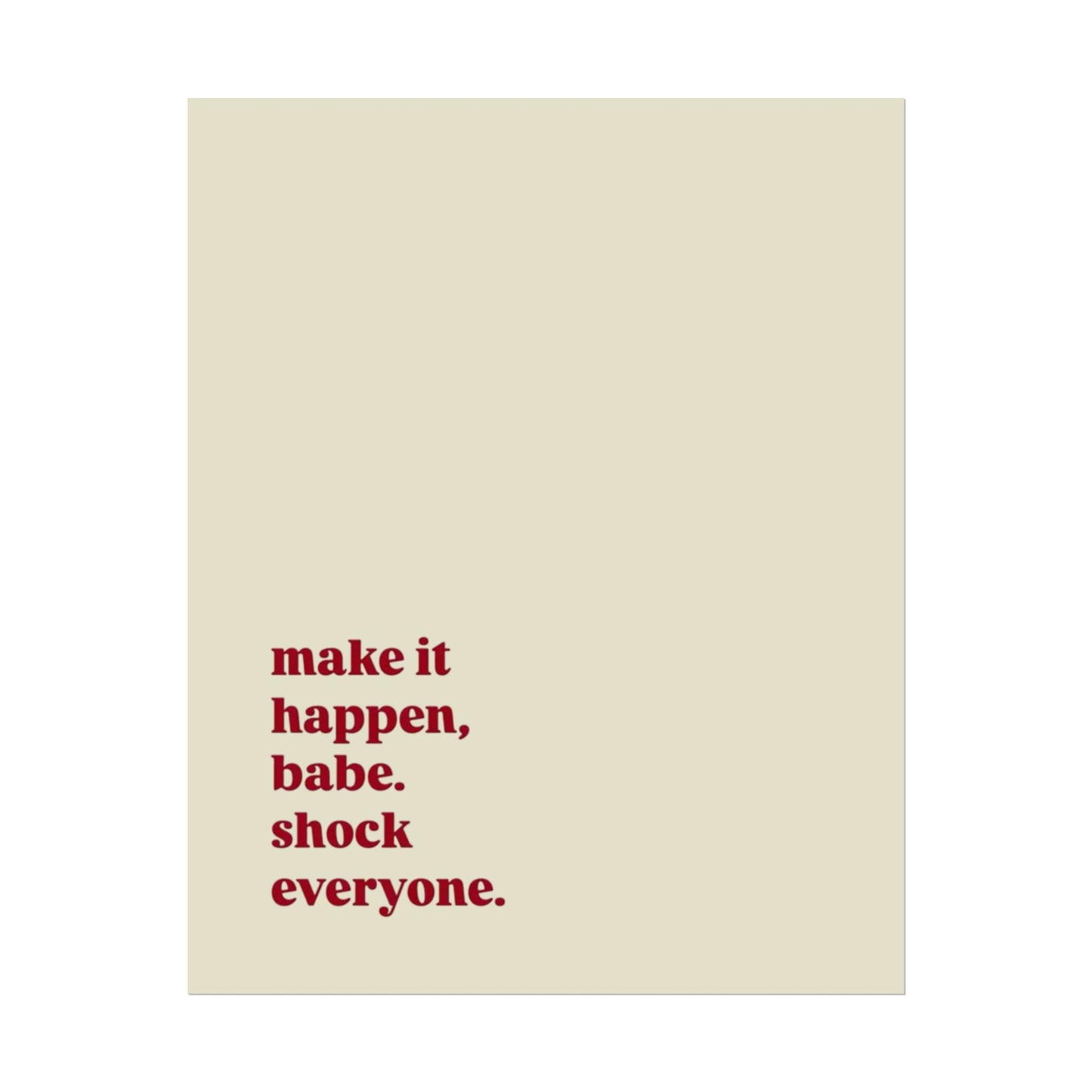 ‘make it happen, babe. shock everyone.’ | Wall Art