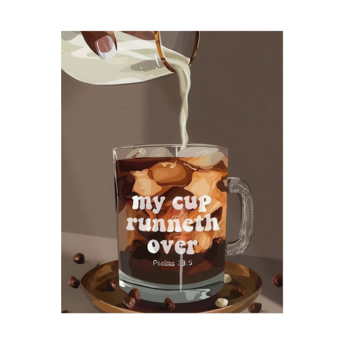 'My Cup Runneth Over' | Wall Art