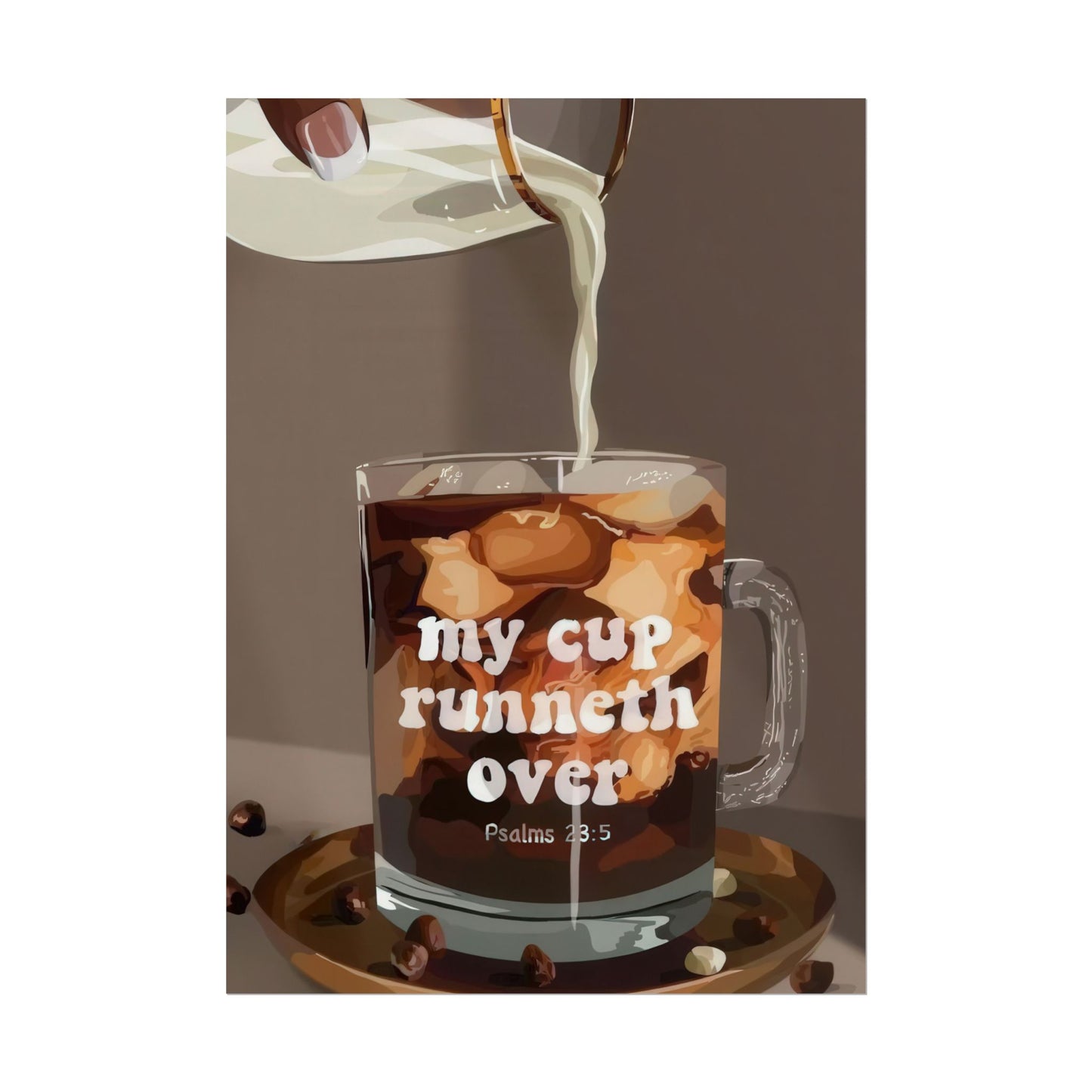 'My Cup Runneth Over' | Wall Art