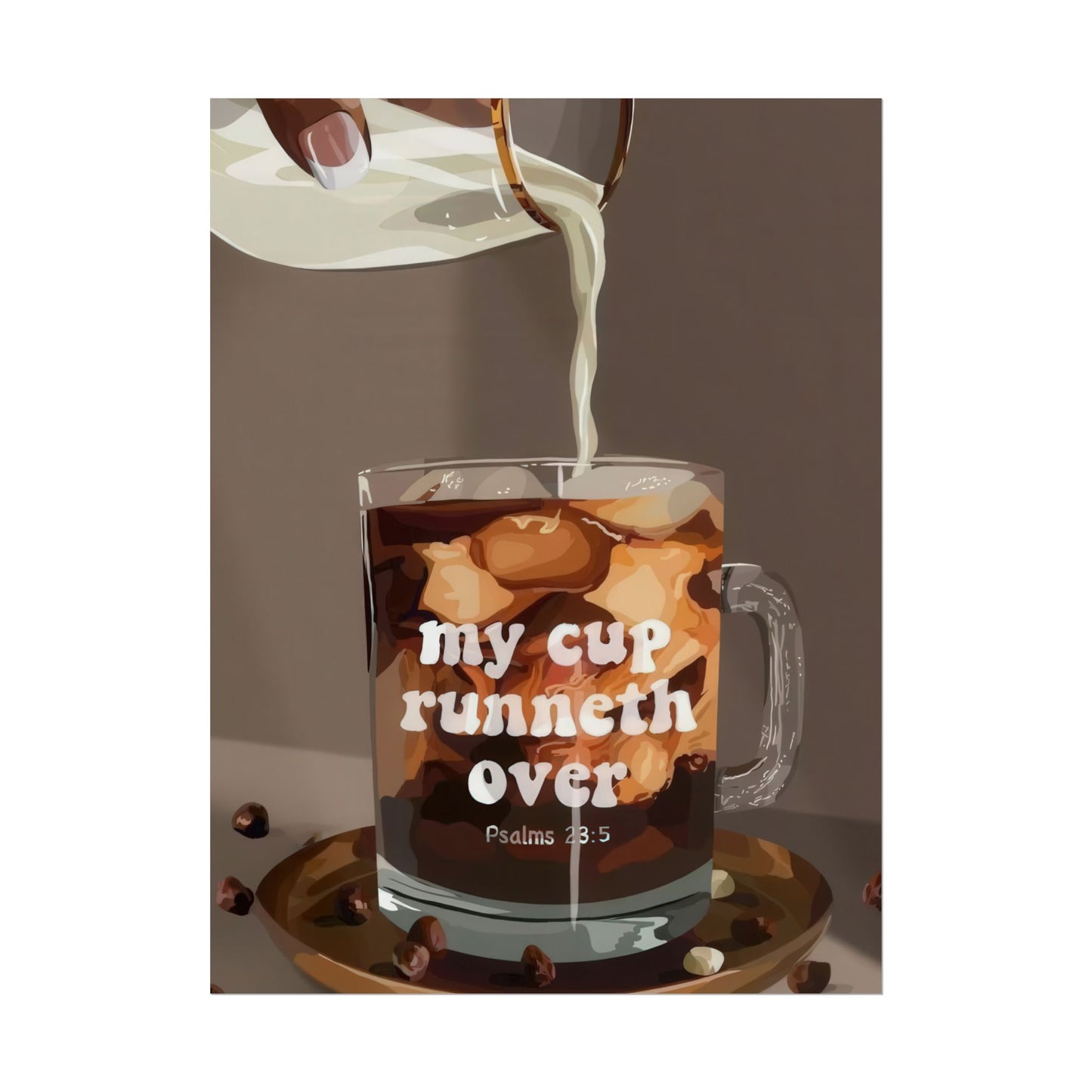 'My Cup Runneth Over' | Wall Art