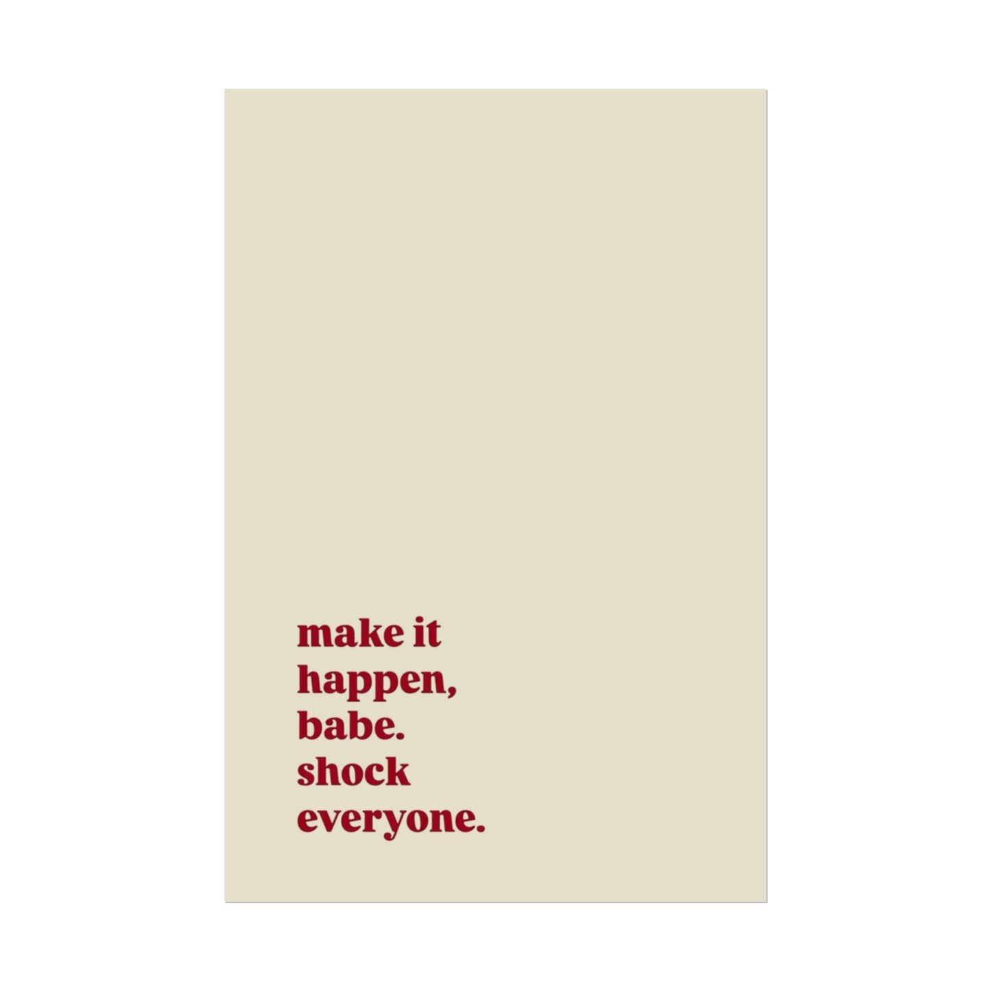 ‘make it happen, babe. shock everyone.’ | Wall Art