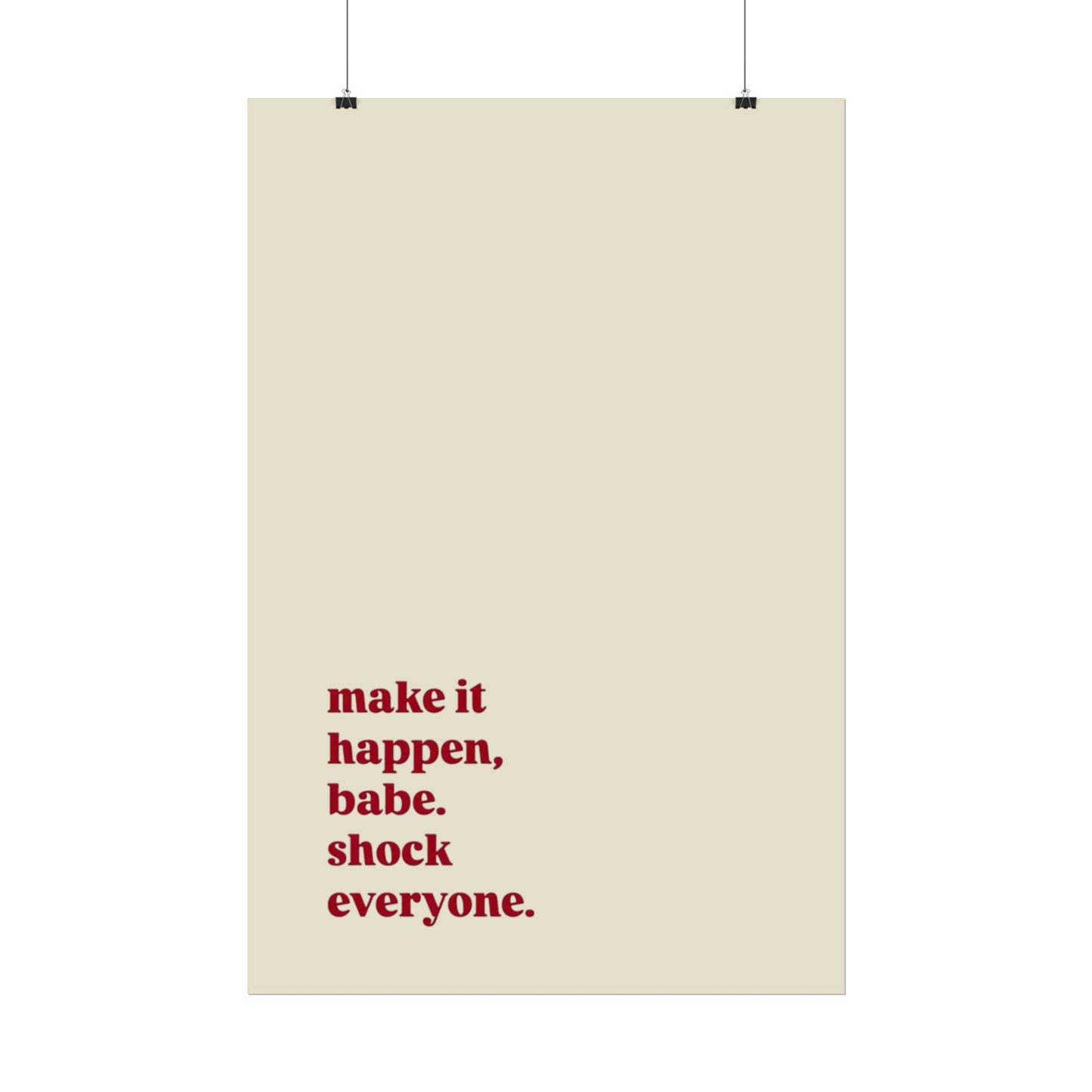 ‘make it happen, babe. shock everyone.’ | Wall Art