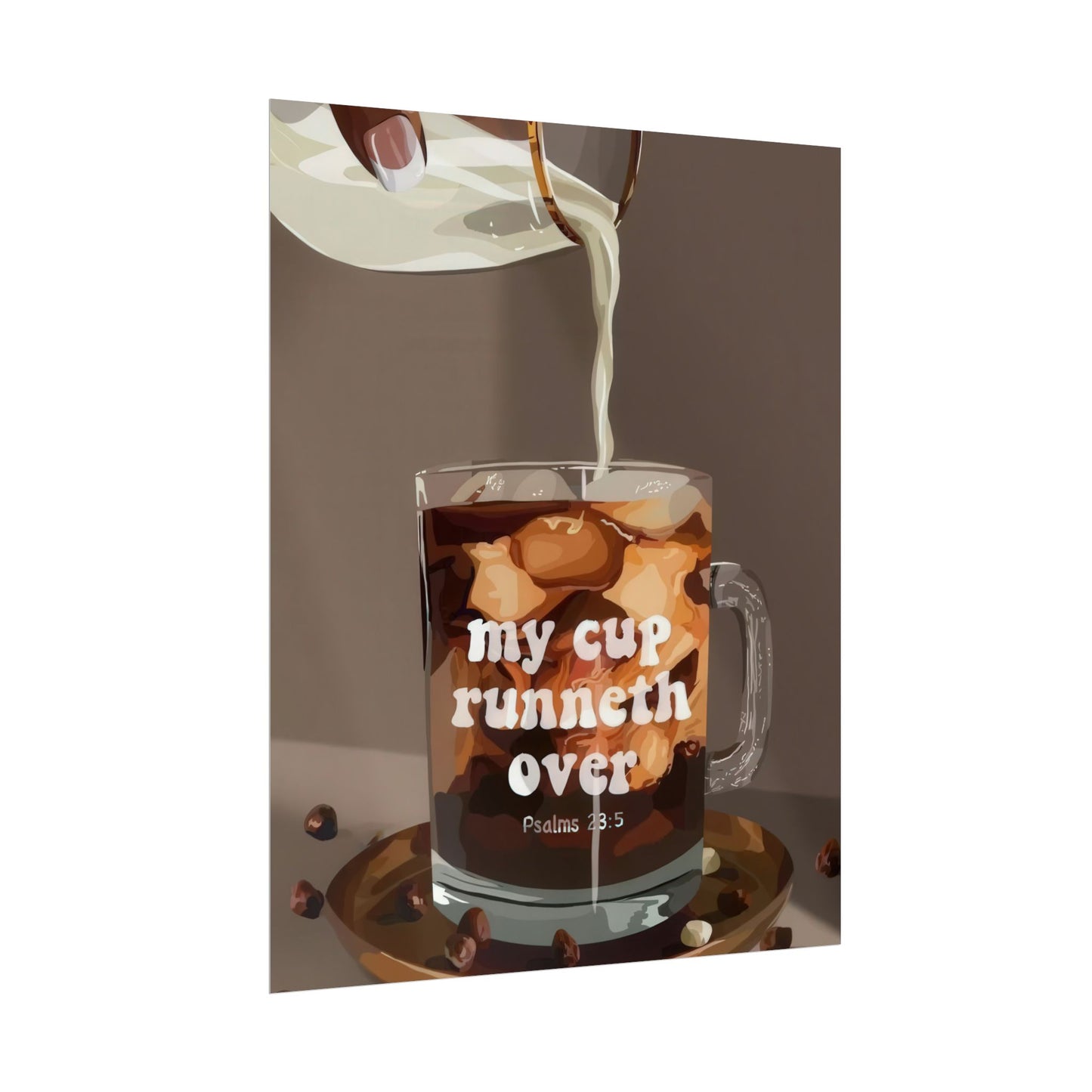 'My Cup Runneth Over' | Wall Art