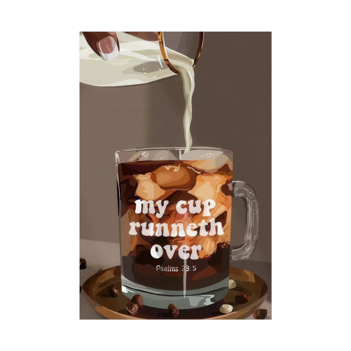 'My Cup Runneth Over' | Wall Art