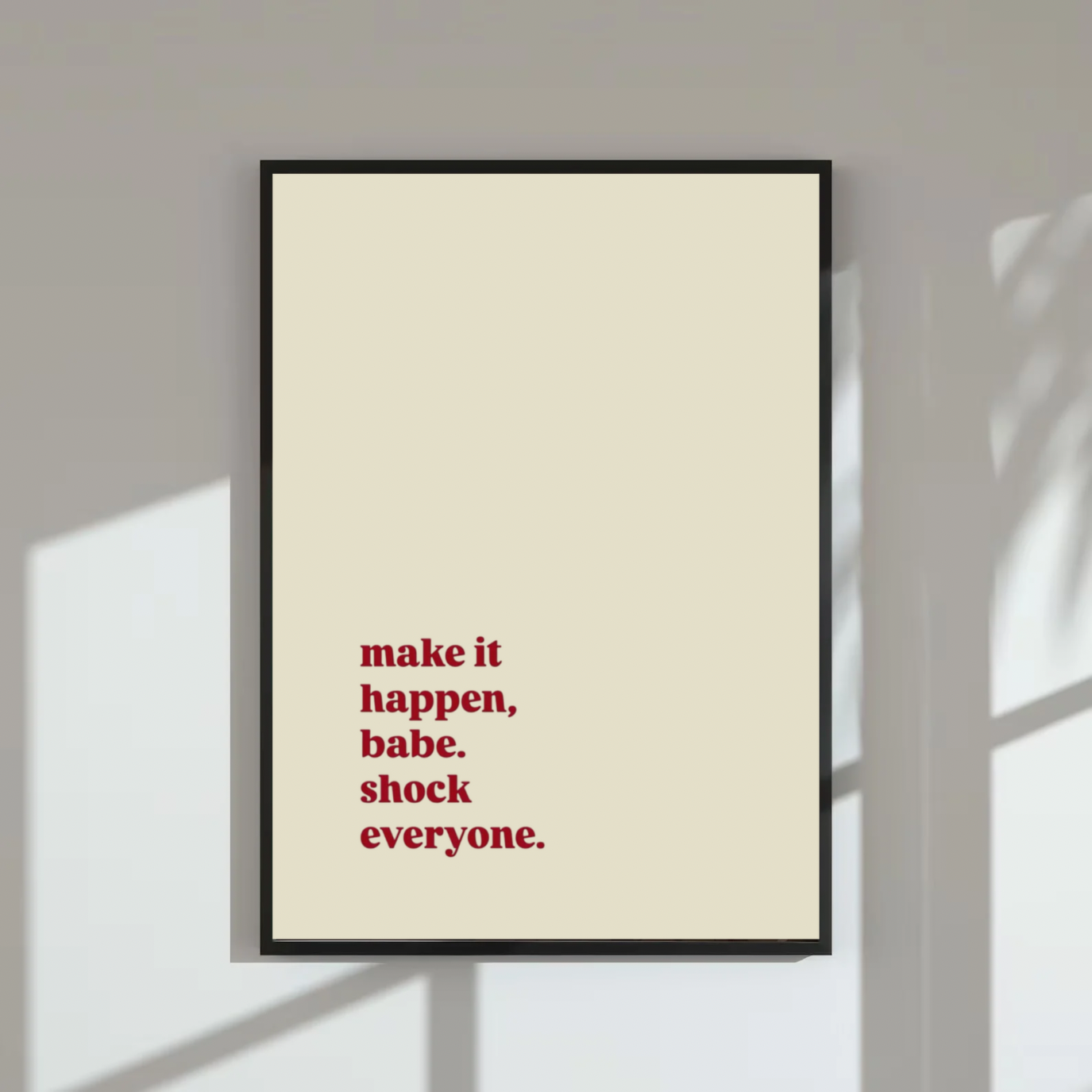 ‘make it happen, babe. shock everyone.’ | Wall Art