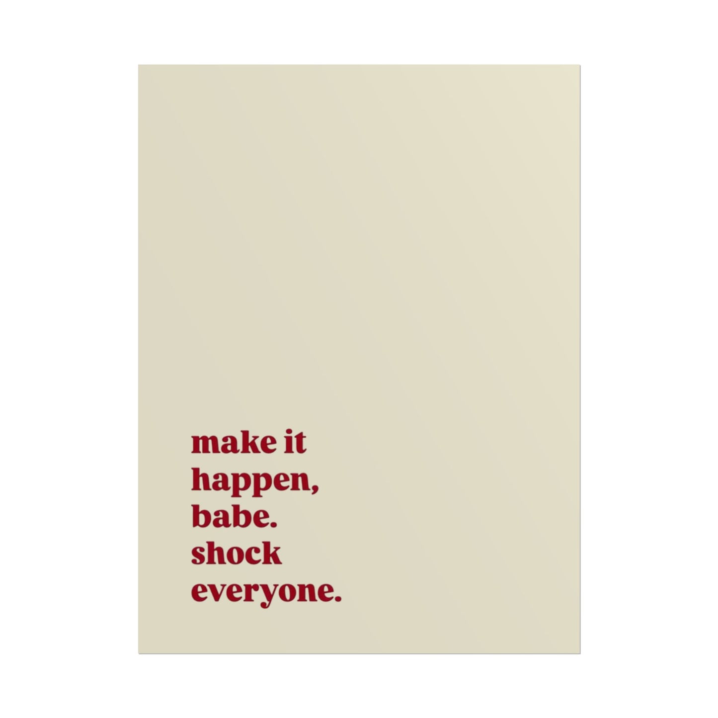 ‘make it happen, babe. shock everyone.’ | Wall Art