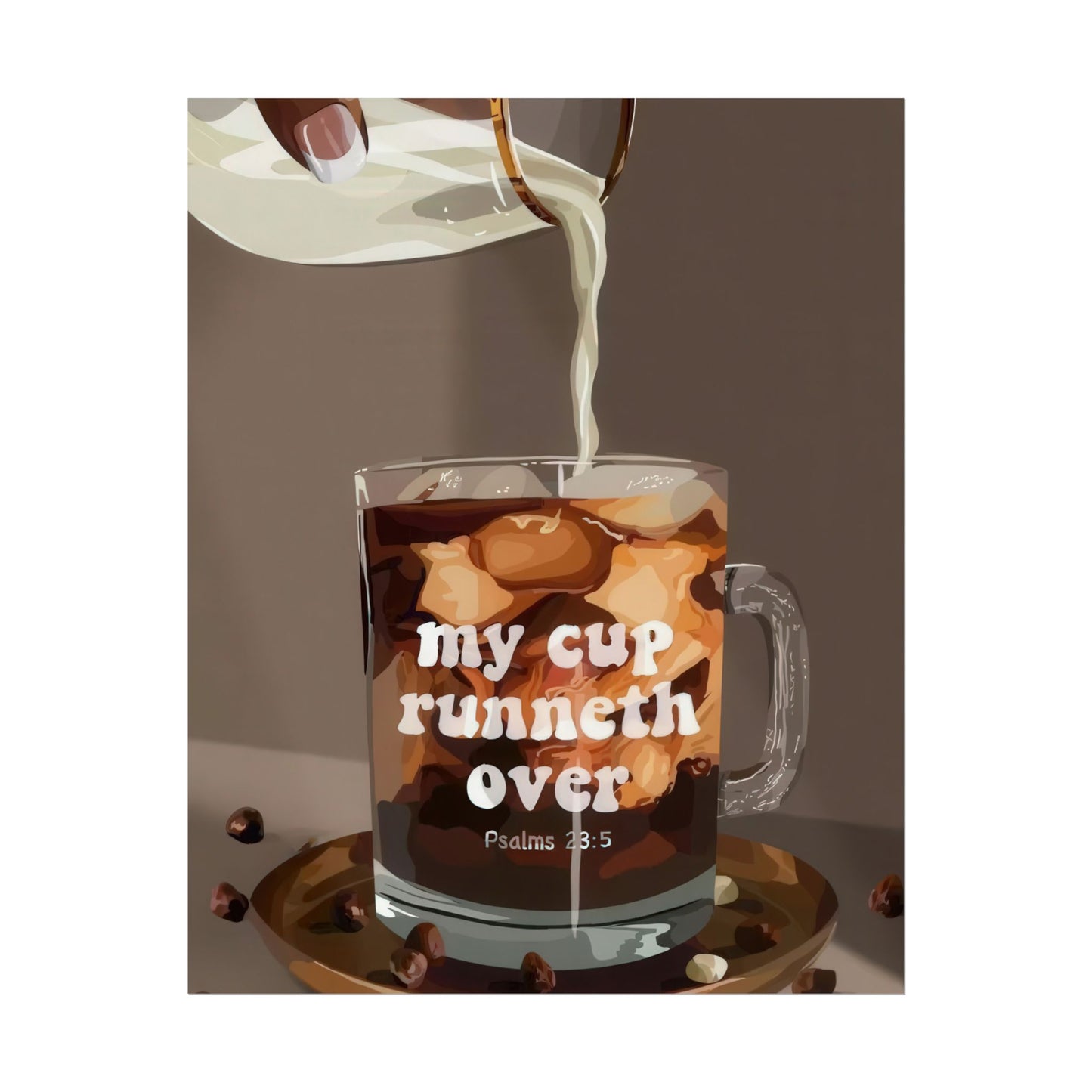 'My Cup Runneth Over' | Wall Art