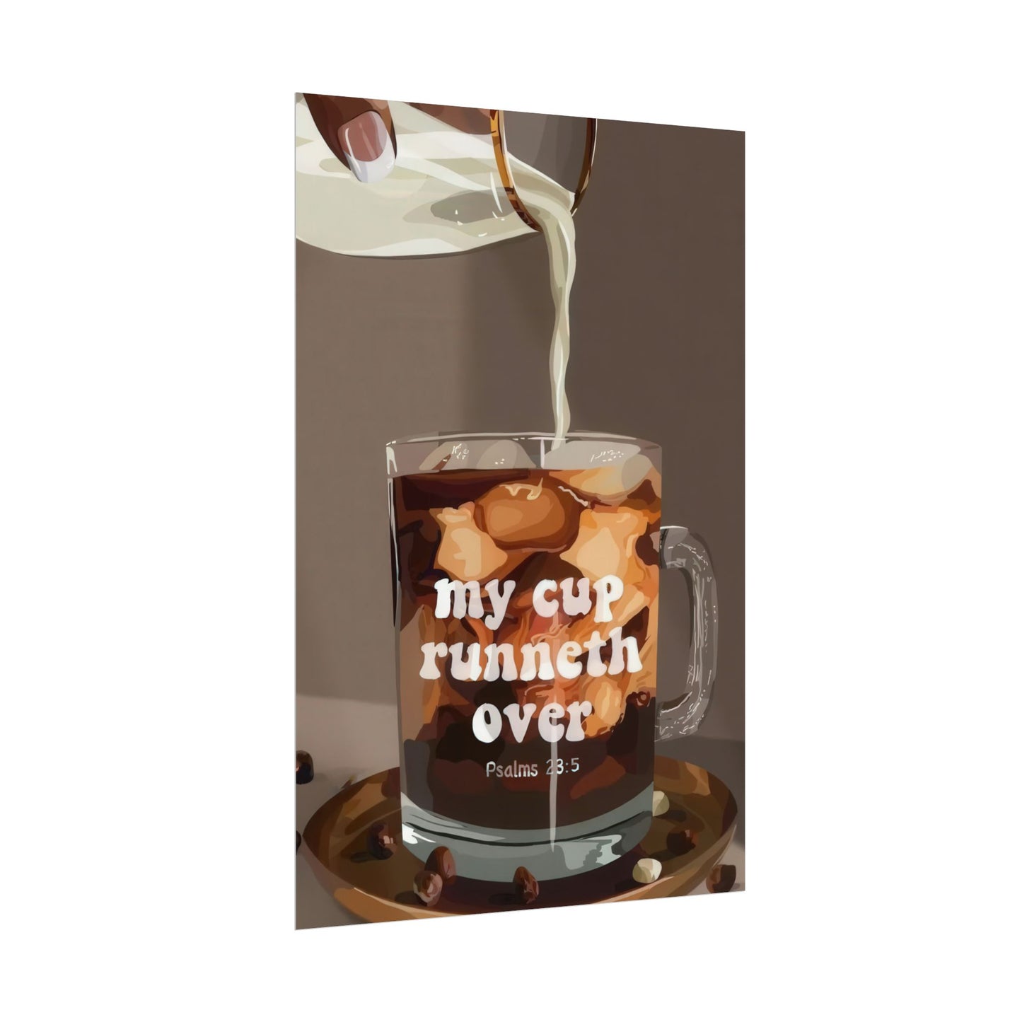 'My Cup Runneth Over' | Wall Art
