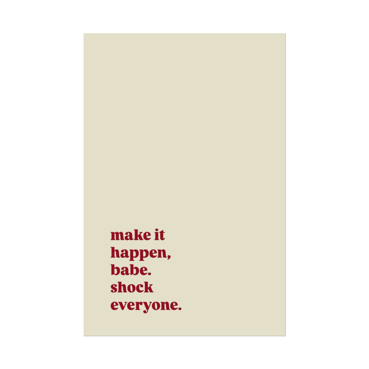 ‘make it happen, babe. shock everyone.’ | Wall Art