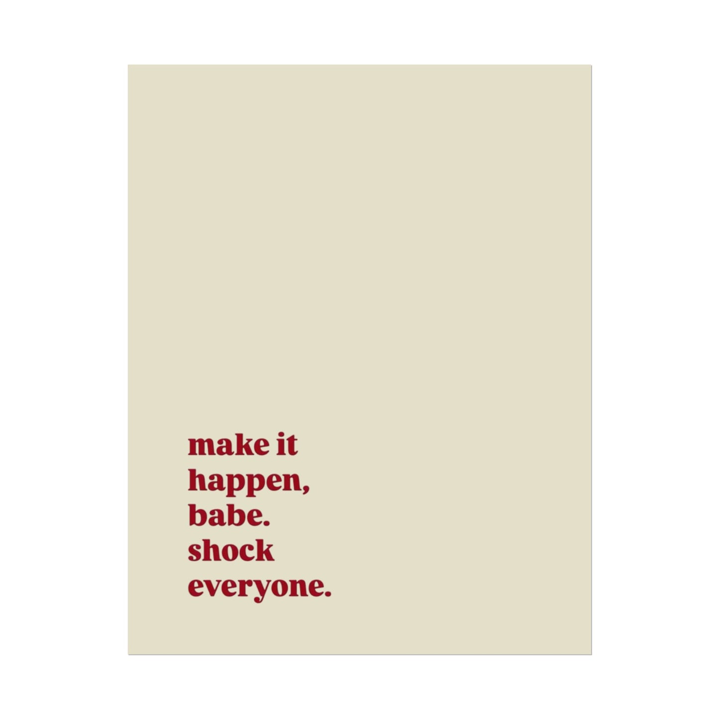 ‘make it happen, babe. shock everyone.’ | Wall Art