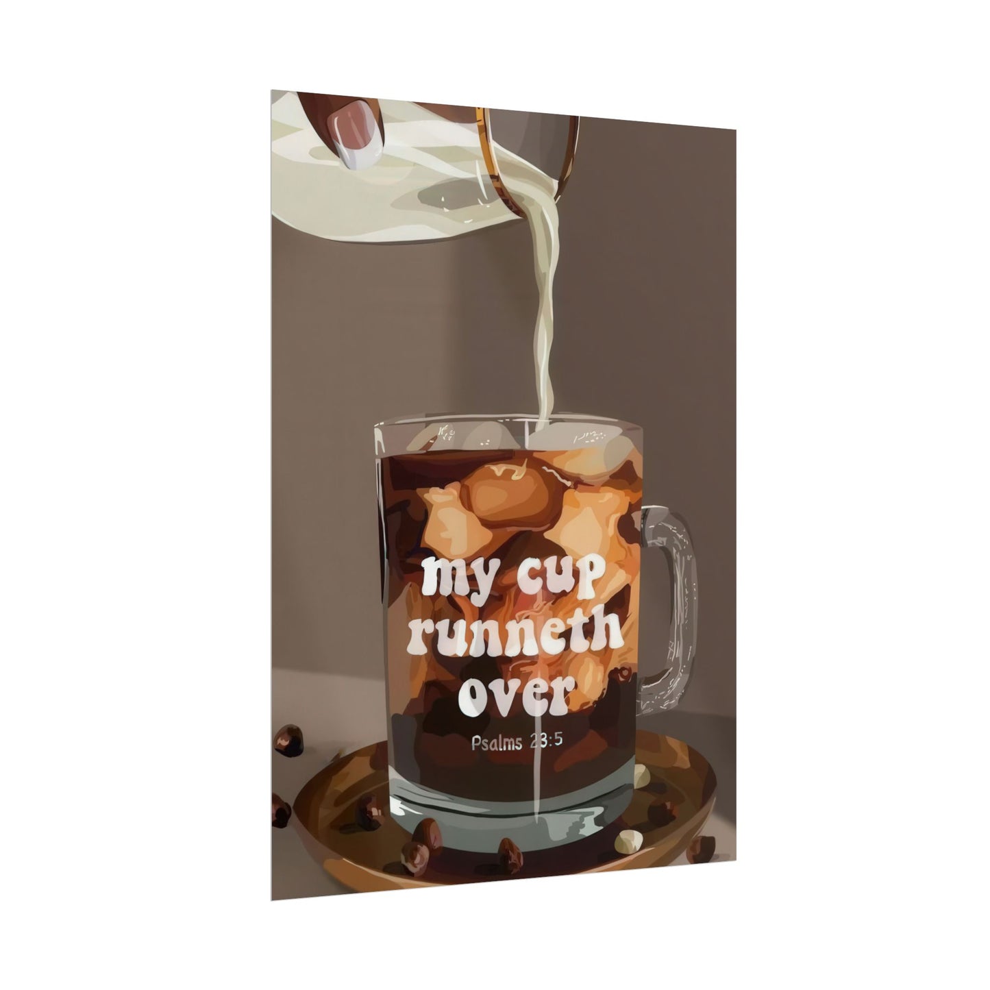 'My Cup Runneth Over' | Wall Art