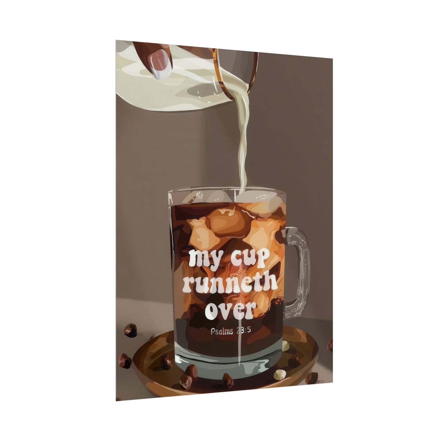 'My Cup Runneth Over' | Wall Art