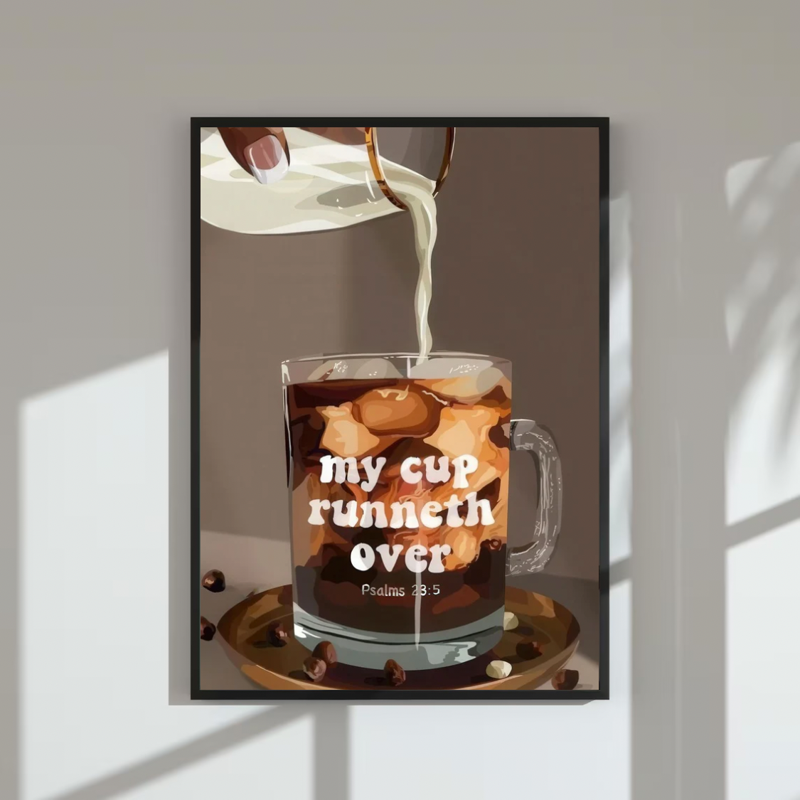 'My Cup Runneth Over' | Wall Art