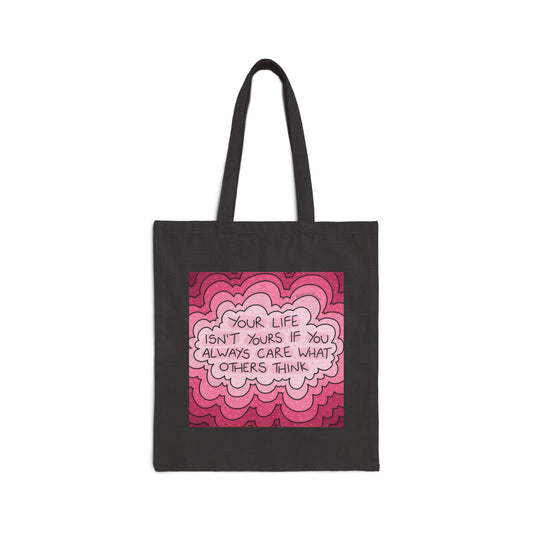 'Your Life Isn't Yours If You Always Care What Others Think' Cotton Canvas Tote Bag - Inspirational quote