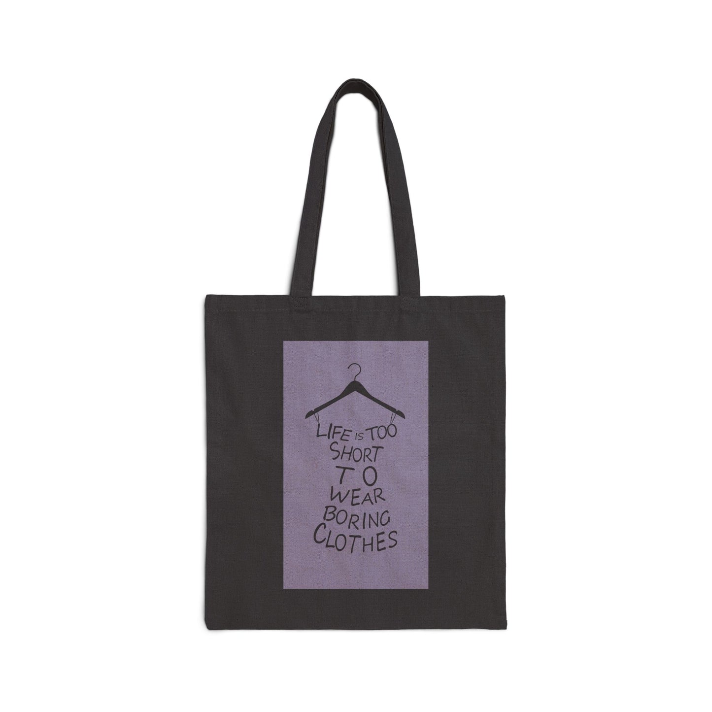 'Life is Too Short To Wear Boring Clothes' Cotton Canvas Tote Bag - Inspirational quote