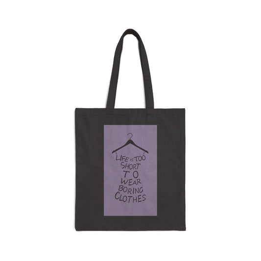 'Life is Too Short To Wear Boring Clothes' Cotton Canvas Tote Bag - Inspirational quote