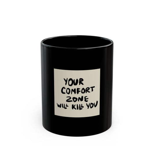 'Your Comfort Zone Will Kill You' Black Coffee Mug - Inspirational quote